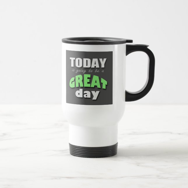 Today is Going to Be a Great Day - Travel Mug (Right)