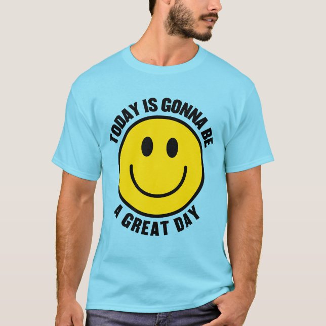 "Today is Gonna Be a Great Day" Positive  T-Shirt (Front)