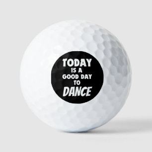 Today Is Good Day To Dance  Golf Balls