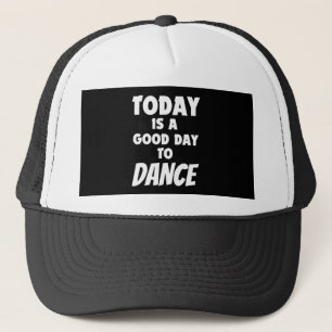 Today Is Good Day To Dance  Trucker Hat