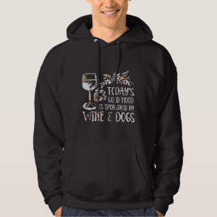 Today Is Good Mood Is Sponsored By Wine And Dogs F Hoodie