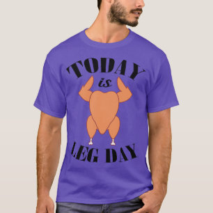 Today is Leg Day 1 T-Shirt