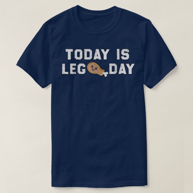 Today is leg day, funny fitness & thanksgiving  T-Shirt (Design Front)