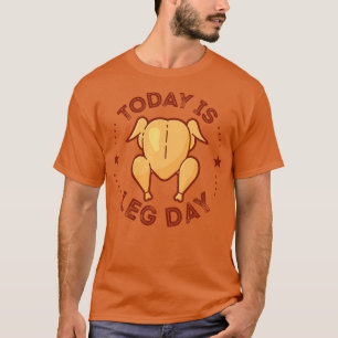 Today Is Leg Day happy thanksgiving T-Shirt