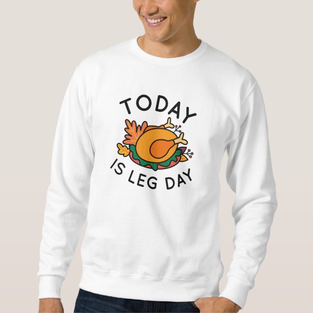 Today Is Leg Day Sweatshirt (Front)