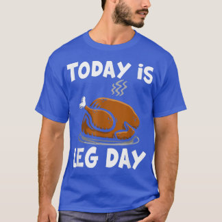 Today is leg day T-Shirt