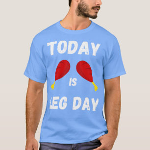 Today is Leg Day Unique Thanksgiving Turkey Workou T-Shirt