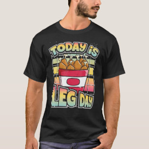 Today Is Leg Day  Workout Joke Fried Chicken T-Shirt