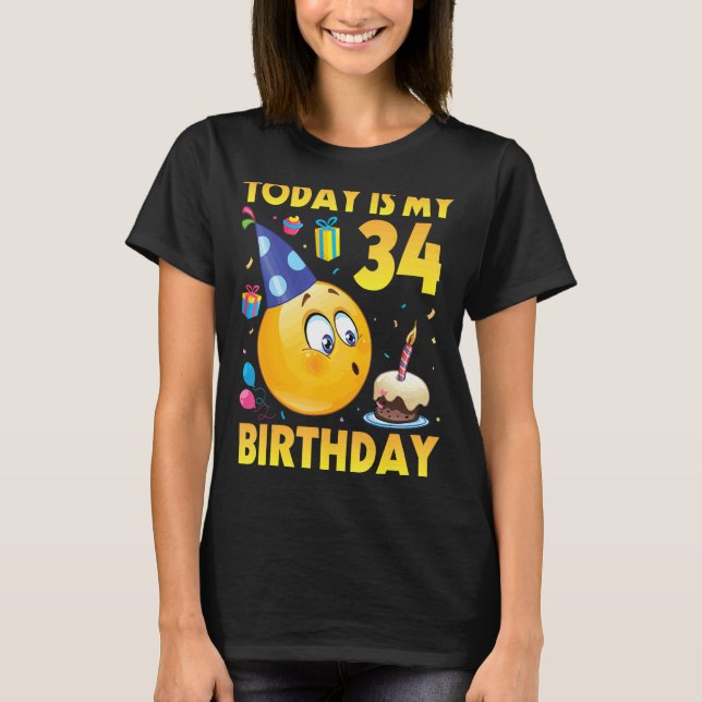Today Is My 34 Years Old Birthday Happy To Me You  T-Shirt (Front)