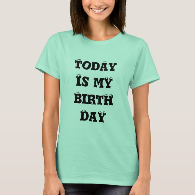 Today is My Birthday Art Print T-Shirt (Front)