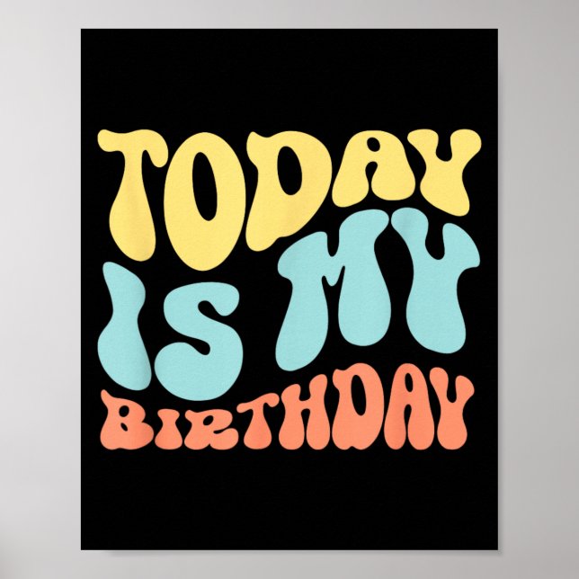 Today Is My Birthday Funny Quote Poster (Front)