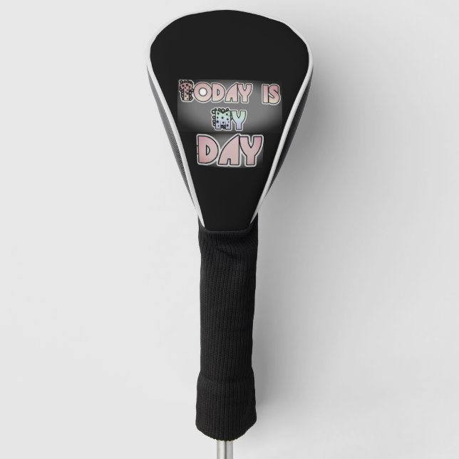 Today is my Day Lovely Inspirational Quote  Golf Head Cover (Front)