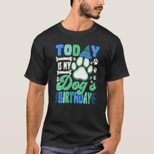 Today Is My Dog's Birthday Party B Day Pet Owner T-Shirt