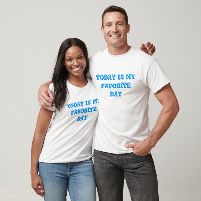 today is my favourite day T-Shirt (Unisex)