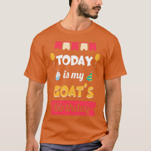 Today Is My Goats Birthday Funny Animals Pets Love T-Shirt