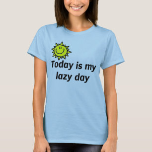 Today is my lazy day T-Shirt