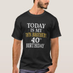 Today Is My Twin Brother's 40Th Birthday Party 40 T-Shirt<br><div class="desc">Twins Birthday Ideas For Family Members. Today Is My Twin Brother's 40th Birthday Party 40 Years Old. I CAN'T KEEP CALM it's my twin brother's 40th birthday celebration! Cute guys birthday party theme twins clothing idea for sister. amazing men's birthday clothes design for him. Wish your brother a happy fortieth...</div>