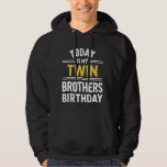 Today Is My Twin Brother's Birthday Hoodie<br><div class="desc">Today Is My Twin Brother's Birthday</div>