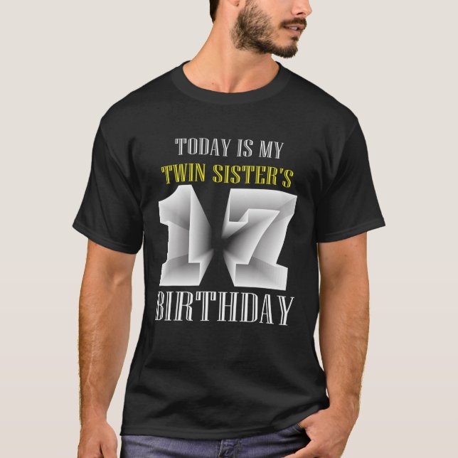 Today Is My Twin Sister's 17Th Birthday Party 17 Y T-Shirt (Front)