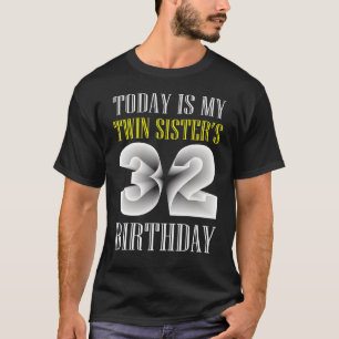 Today Is My Twin Sister's 32nd Birthday Party 32 Y T-Shirt