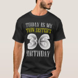 Today Is My Twin Sister's 36Th Birthday Party 36 Y T-Shirt<br><div class="desc">Are you looking for Twins Birthday Ideas For Family Make your party more funny with this hilarious shirt. Perfect tee to wear at Brothers Twins Birthday, Twins Birthday Tee, birthday party. sarcastic saying birthdays Funny birthday squad twins Bday Shirt Grab this twins birthday shirt as Twins Birthday Ideas For Family...</div>