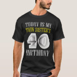 Today Is My Twin Sister's 40Th Birthday Party 40 Y T-Shirt<br><div class="desc">Are you looking for Twins Birthday Ideas For Family Make your party more funny with this hilarious shirt. Perfect tee to wear at Brothers Twins Birthday, Twins Birthday Tee, birthday party. sarcastic saying birthdays Funny birthday squad twins Bday Shirt Grab this twins birthday shirt as Twins Birthday Ideas For Family...</div>