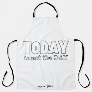 Today is not the day apron