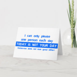 Today Is Not Your Day - Bad Day Funny Humour Comed Card