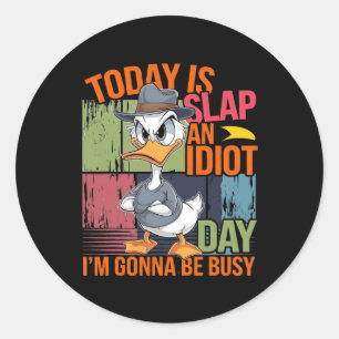 Today Is Slap An Idiot Day I'm Gonna Be Busy 1 Classic Round Sticker