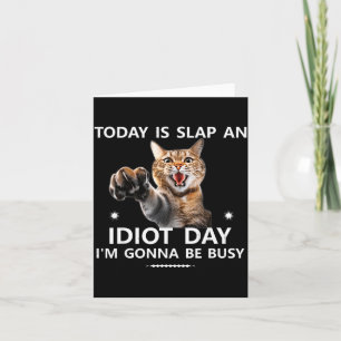Today Is Slap An Idiot Day I'm Gonna Be Busy Cute Card