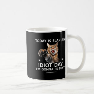 Today Is Slap An Idiot Day I'm Gonna Be Busy Cute Coffee Mug