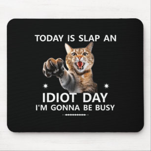 Today Is Slap An Idiot Day Im Gonna Be Busy Cute J Mouse Pad