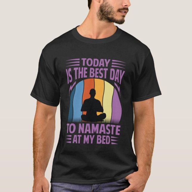Today Is The Best Day To Namaste At My Bed   Yoga  T-Shirt (Front)