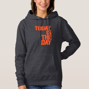 Today is the day hoodie
