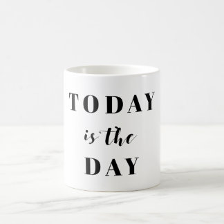 Today is the Day Mug