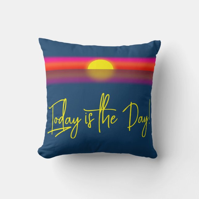Today is the Day Sunrise Affirmation Cushion (Front)