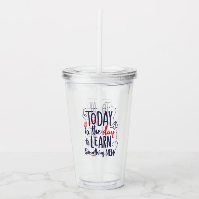 Today Is The Day To Learn Something New Acrylic Tumbler (Front)