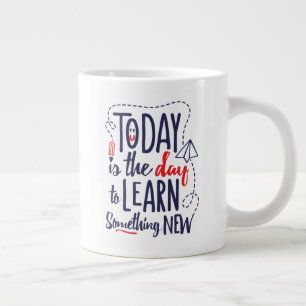 Today Is The Day To Learn Something New Large Coffee Mug