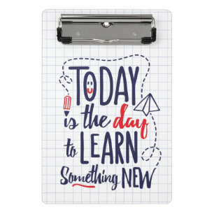 Today Is The Day To Learn Something New Mini Clipboard