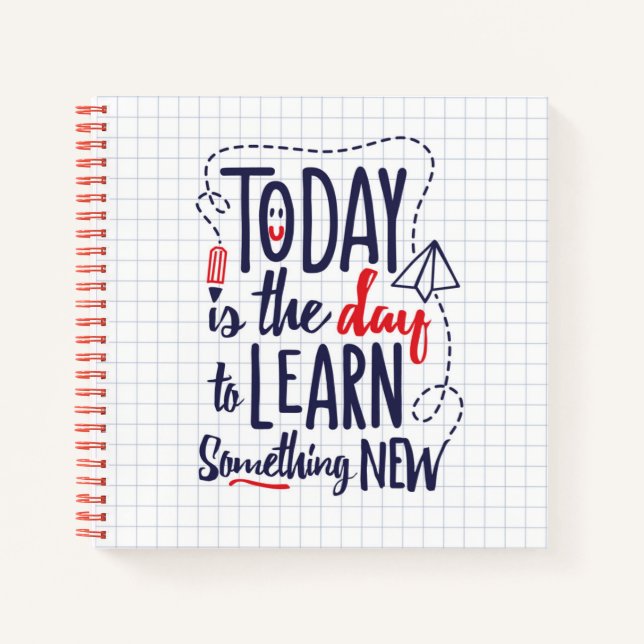 Today Is The Day To Learn Something New Notebook (Front)