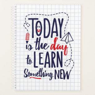 Today Is The Day To Learn Something New Planner