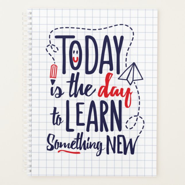 Today Is The Day To Learn Something New Planner (Front)