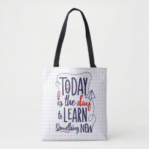 Today Is The Day To Learn Something New Tote Bag
