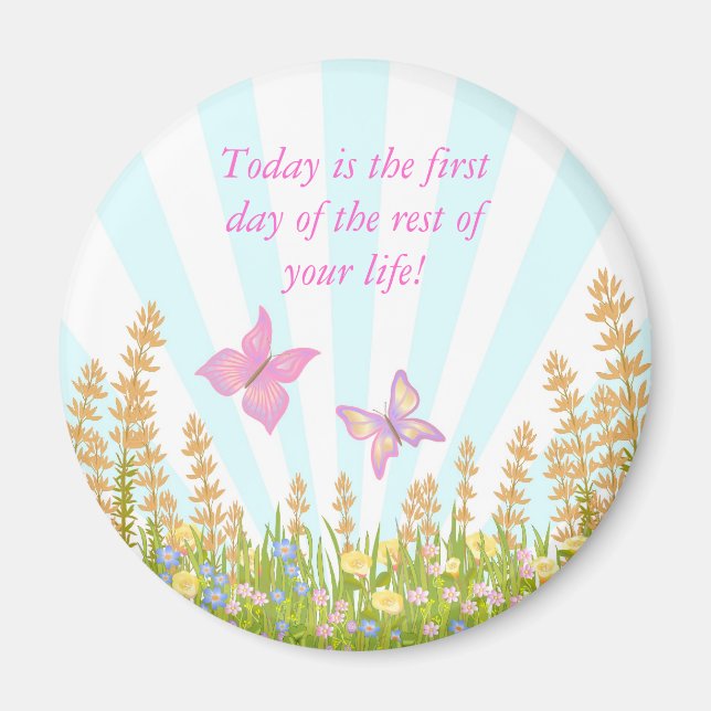 Today is the first day of the rest of your life magnet (Front)