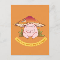Today is the perfect day to be happy Cute mushroom