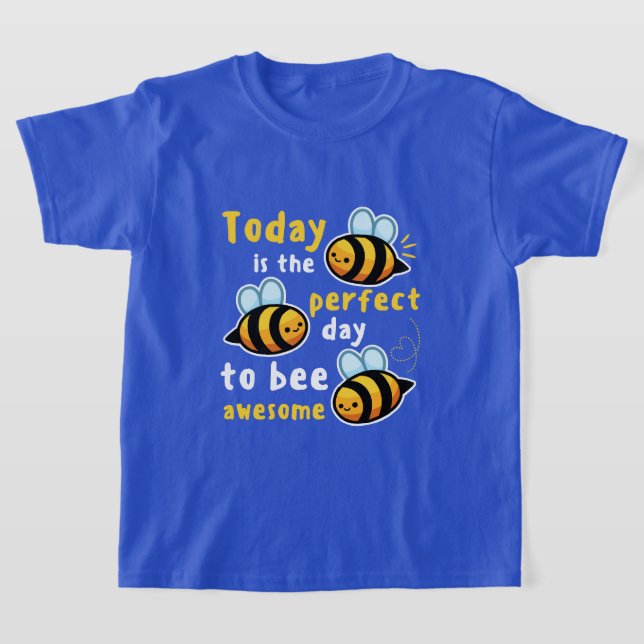Today Is The Perfect Day To Bee Awesome T-Shirt (Laydown)