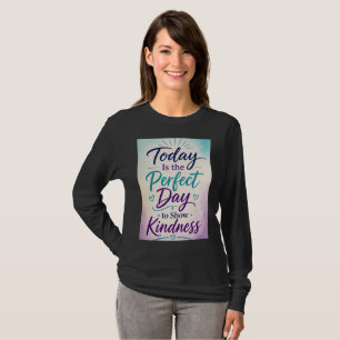 Today Is the Perfect Day to Show Kindness T-Shirt