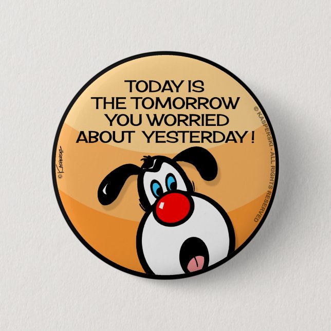 Today Is The Tomorrow 6 Cm Round Badge (Front)