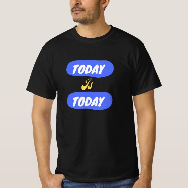 "Today is Today" T-shirt for Men's. (Front)