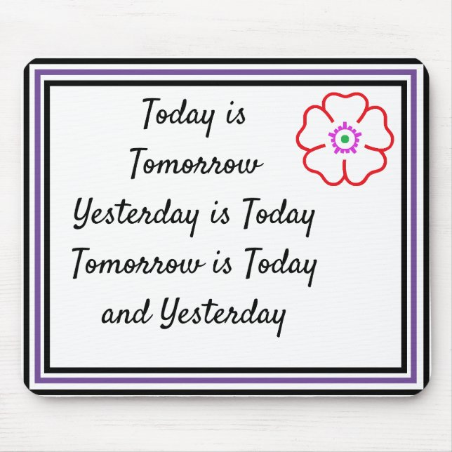 Today is Tomorrow is Today Custom Personalized Mouse Pad (Front)
